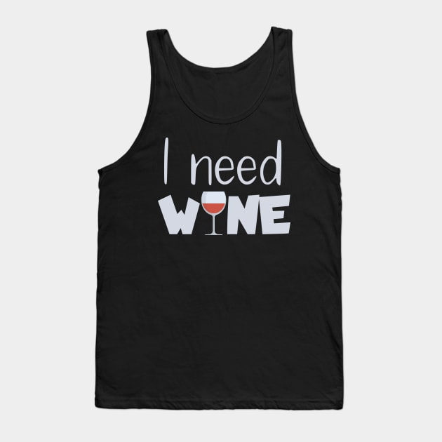 I need wine Tank Top by maxcode